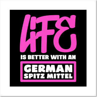 Life is better with a German Spitz Mittel Posters and Art